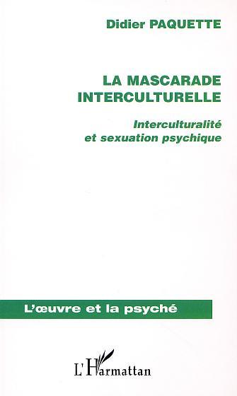 LA MASCARADE INTERCULTURELLE, Interculturalité et sexuation psychique (9782747530095-front-cover)