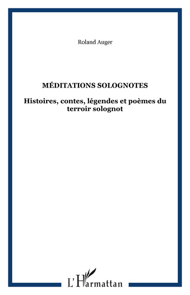 Méditations solognotes, Histoires, contes, légendes et poèmes du terroir solognot (9782747591737-front-cover)