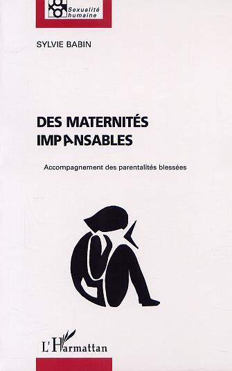 DES MATERNITÉS IMPANSABLES, Accompagnement des parentalités blessées (9782747513388-front-cover)