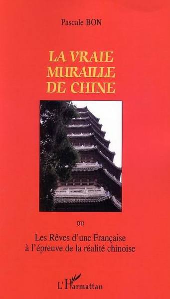 La vraie muraille de Chine, ou les rêves d'une française à l'épreuve de la réalité chinoise (9782747557757-front-cover)