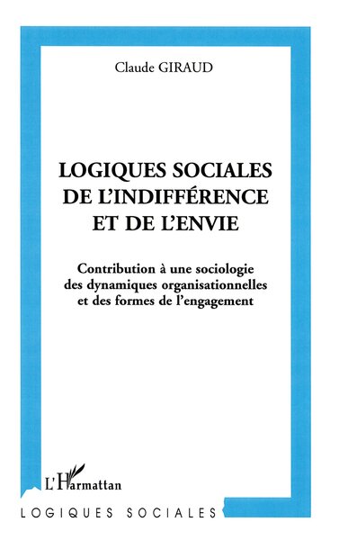 Logiques sociales de l'indifférence et de l'envie, Contribution à une sociologie des dynamiques organisationnelles et des formes (9782747546201-front-cover)
