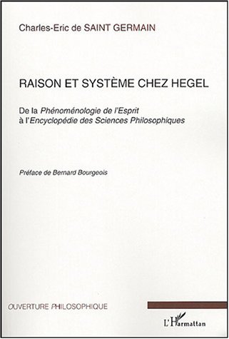 Raison et système chez Hegel, De la Phénoménologie de l'Esprit à l'Encyclopédie des Sciences Philosophiques (9782747569149-front-cover)