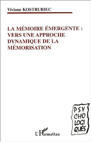 LA MÉMOIRE ÉMERGENTE : VERS UNE APPROCHE DYNAMIQUE DE LA MÉMORISATION (9782747504201-front-cover)