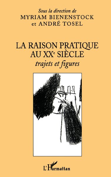 La raison pratique au XXe siècle, Trajets et figures (9782747560030-front-cover)