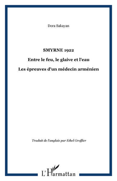 SMYRNE 1922, Entre le feu, le glaive et l'eau - Les épreuves d'un médecin arménien (9782747500463-front-cover)