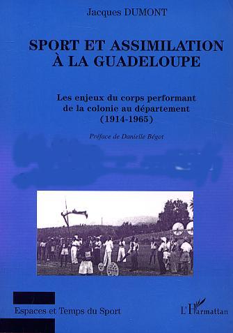 SPORT ET ASSIMILATION À LA GUADELOUPE, Les enjeux du corps performant de la colonie au département (1914-1965) (9782747519724-front-cover)
