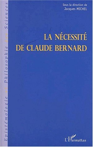 LA NÉCESSITÉ DE CLAUDE BERNARD (9782747516396-front-cover)