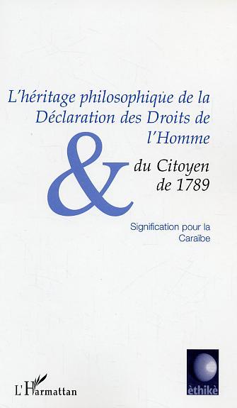 L'HERITAGE PHILOSOPHIQUE DE LA DECLARATION DES DROITS DE L'HOMME ET DU CITOYEN DE 1789, Signification pour la Caraïbe (9782747537629-front-cover)