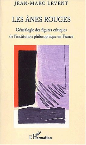 LES ANES ROUGES, Généalogie des figures critiques de l'institution philosophique en France (9782747537278-front-cover)