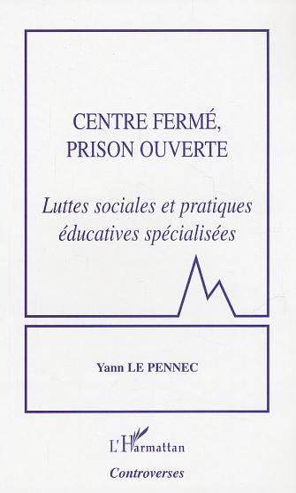 Centre fermé, prison ouverte, Luttes sociales et pratiques éducatives spécialisées (9782747562737-front-cover)