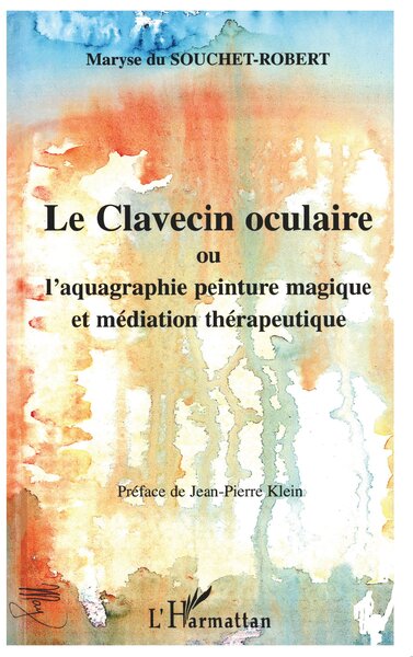 LE CLAVECIN OCULAIRE ou l'aquagraphie peinture magique et médiation thérapeutique (9782747513425-front-cover)
