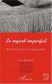 LE REGARD IMPARFAIT, Réalité et distance en photographie (9782747512091-front-cover)