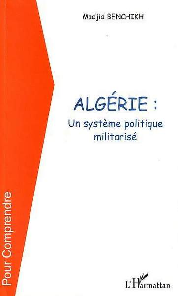 ALGERIE UN SYSTEME POLITIQUE MILITARISE (9782747540537-front-cover)