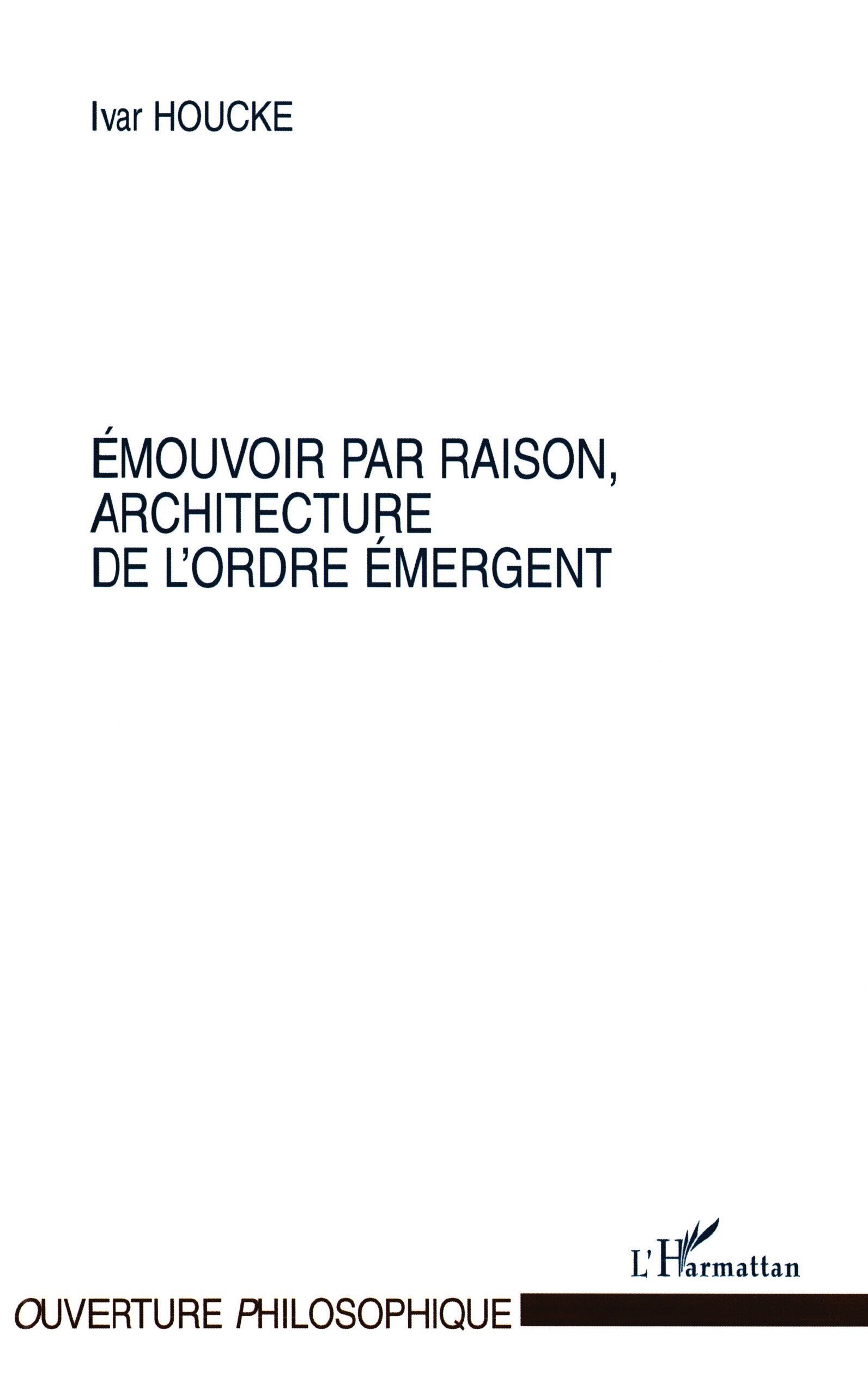 ÉMOUVOIR PAR RAISON, ARCHITECTURE DE L'ORDRE ÉMERGENT (9782747523103-front-cover)