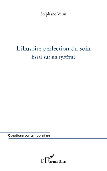 L'illusoire perfection du soin, Essai sur un système (9782747560092-front-cover)