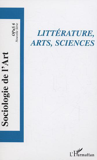 Sociologie de l'Art, Littérature, arts, sciences, OPuS 6 (9782747584166-front-cover)