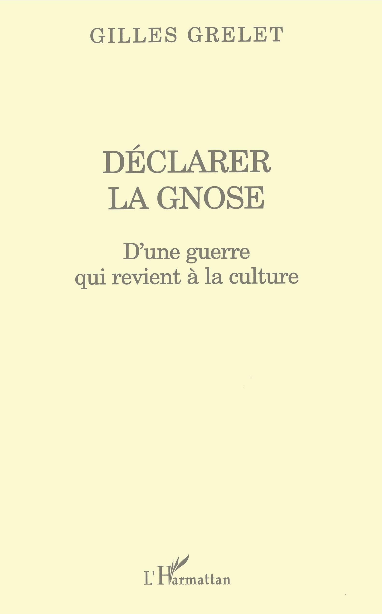 DÉCLARER LA GNOSE, D'une guerre qui revient à la culture (9782747526326-front-cover)