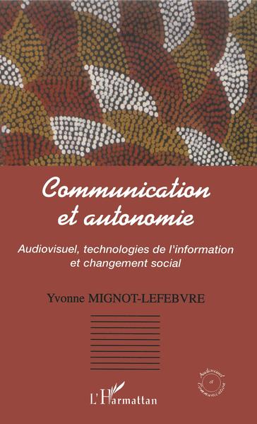Communication et autonomie, Audiovisuel, technologies de l'information et changement social (9782747594035-front-cover)