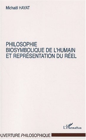 PHILOSOPHIE BIOSYMBOLIQUE DE L'HUMAIN ET REPRÉSENTATION DU RÉEL (9782747530811-front-cover)