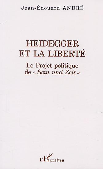 HEIDEGGER ET LA LIBERTÉ, Le Projet politique de " Sein und Zeit " (9782747513258-front-cover)