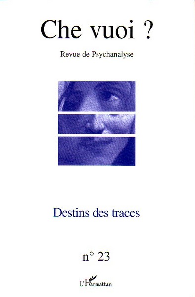 Che Vuoi ?, Destins des traces, Revue de Psychanalyse (9782747586900-front-cover)