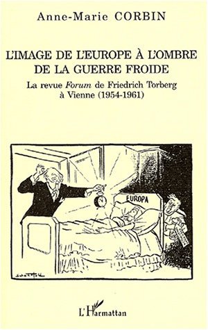 L'IMAGE DE L'EUROPE À L'OMBRE DE LA GUERRE FROIDE, La revue Forum de Friedrich Torberg à Vienne (1954-1961) (9782747516747-front-cover)
