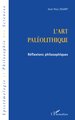l'ART PALEOLITHIQUE, Réflexions philosophiques (9782747516440-front-cover)