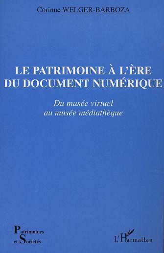 LE PATRIMOINE À L'ÈRE DU DOCUMENT NUMÉRIQUE, Du musée virtuel au musée médiathèque (9782747517256-front-cover)