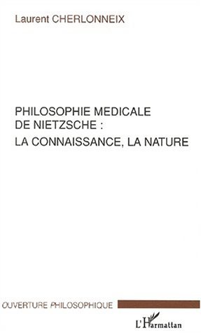 PHILOSOPHIE MÉDICALE DE NIETZSCHE : LA CONNAISSANCE, LA NATURE (9782747531511-front-cover)