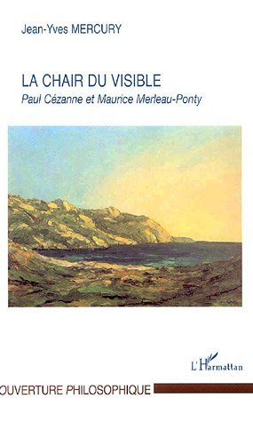 La Chair du visible, Paul Cézanne et Maurice Merleau-Ponty (9782747588614-front-cover)