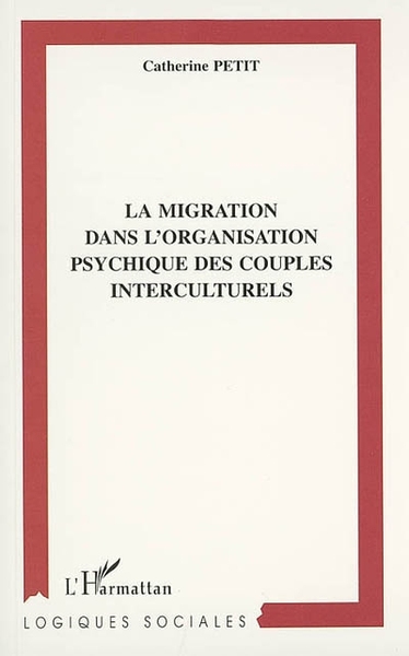 LA MIGRATION DANS L'ORGANISATION PSYCHIQUE DES COUPLES INTERCULTURELS (9782747521154-front-cover)