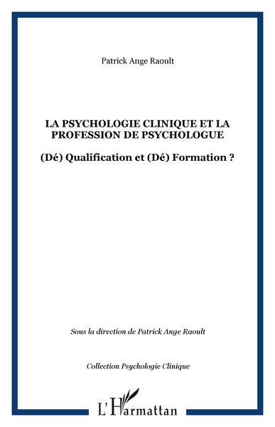La psychologie clinique et la profession de psychologue, (Dé) Qualification et (Dé) Formation ? (9782747578721-front-cover)