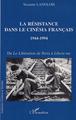 LA RÉSISTANCE DANS LE CINÉMA FRANÇAIS 1944-1994, De la Libération de Paris à Libera me (9782747507752-front-cover)