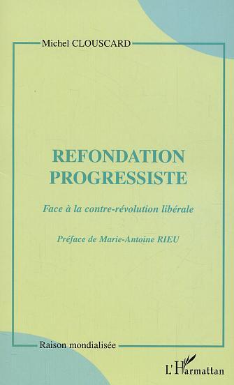 Refondation progressiste, face à la contre-révolution libérale (9782747553070-front-cover)