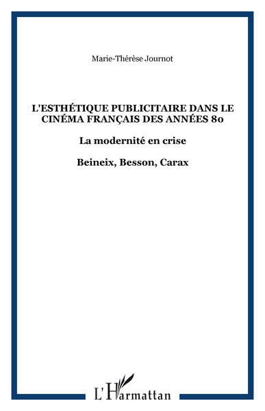 L'esthétique publicitaire dans le cinéma français des années 80, La modernité en crise - Beineix, Besson, Carax (9782747575850-front-cover)