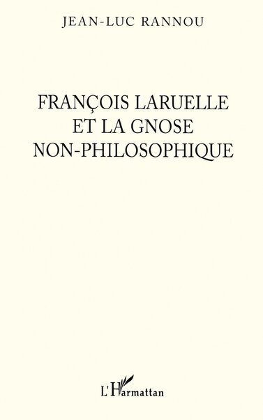 François Laruelle et la gnose non-philosophique (9782747548946-front-cover)