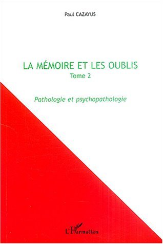 La mémoire et les oublis, Tome 2 - Pathologie et psychopathologie (9782747562331-front-cover)