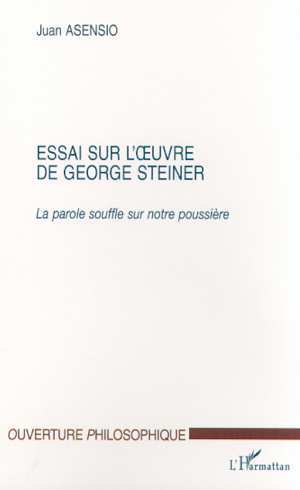 ESSAI SUR L'UVRE DE GEORGE STEINER, La parole souffle sur notre poussière (9782747507516-front-cover)