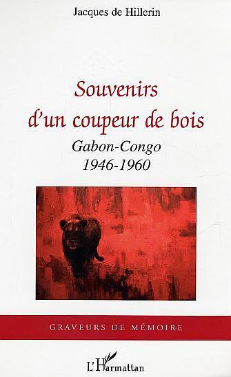 Souvenirs d'un coupeur de bois, Gabon-Congo - 1946-1960 (9782747579254-front-cover)