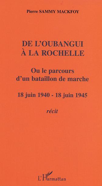 De l'Oubangui à la Rochelle ou le parcours d'un bataillon de marche, 18 juin 1940-18 juin 1945 - Récit (9782747546898-front-cover)