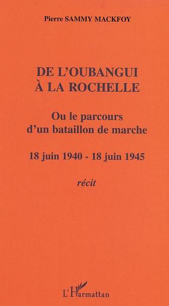 De l'Oubangui à la Rochelle ou le parcours d'un bataillon de marche, 18 juin 1940-18 juin 1945 - Récit (9782747546898-front-cover)