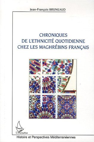 Chroniques de l'ethnicité quotidienne chez les maghrébins français (9782747588027-front-cover)
