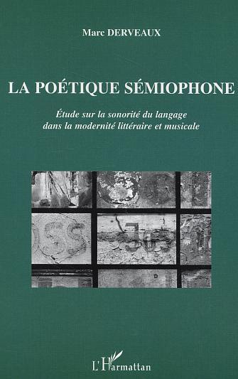 La poétique sémiophone, Etude sur la sonorité du langage dans la modernité littéraire et musicale (9782747549165-front-cover)