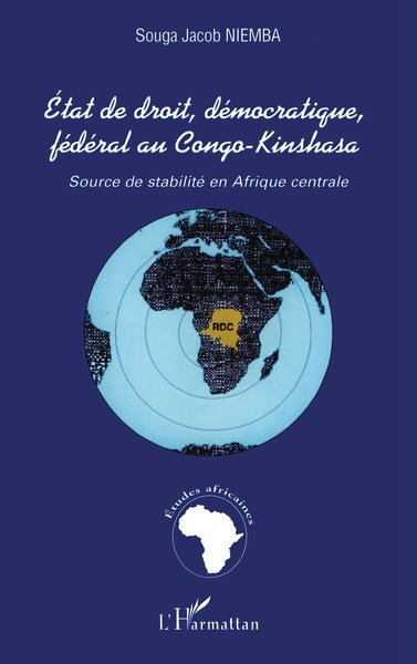 ÉTAT DE DROIT, DÉMOCRATIQUE, FÉDÉRAL AU CONGO-KINSHASA, Source de stabilité en Afrique centrale (9782747522793-front-cover)