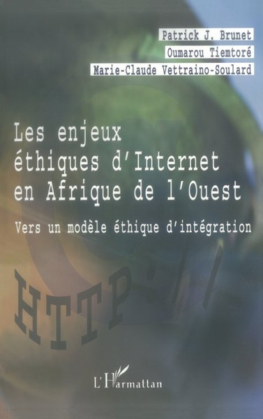 LES ENJEUX ÉTHIQUES D'INTERNET EN AFRIQUE DE L'OUEST, Vers un modèle éthique dintégration (9782747524087-front-cover)