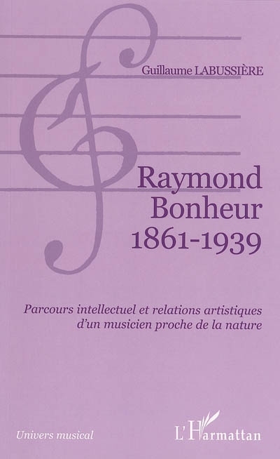 Raymond Bonheur 1861- 1939, Parcours intellectuel et relations artistiques d'un musicien proche de la nature (9782747582537-front-cover)