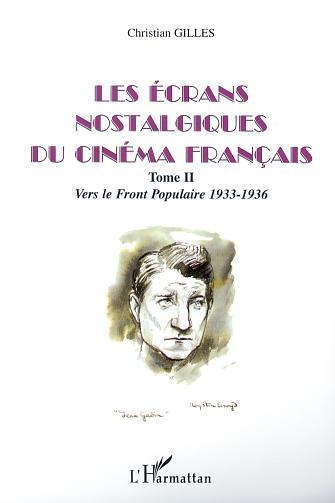 LES ÉCRANS NOSTALGIQUES DU CINÉMA FRANÇAIS, Tome II : Vers le Front Populaire 1933-1936 (9782747526005-front-cover)