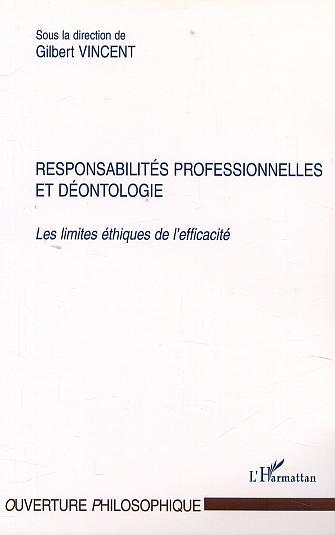 RESPONSABILITÉS PROFESSIONNELLES ET DÉONTOLOGIE, Les limites éthiques de l'efficacité (9782747518475-front-cover)