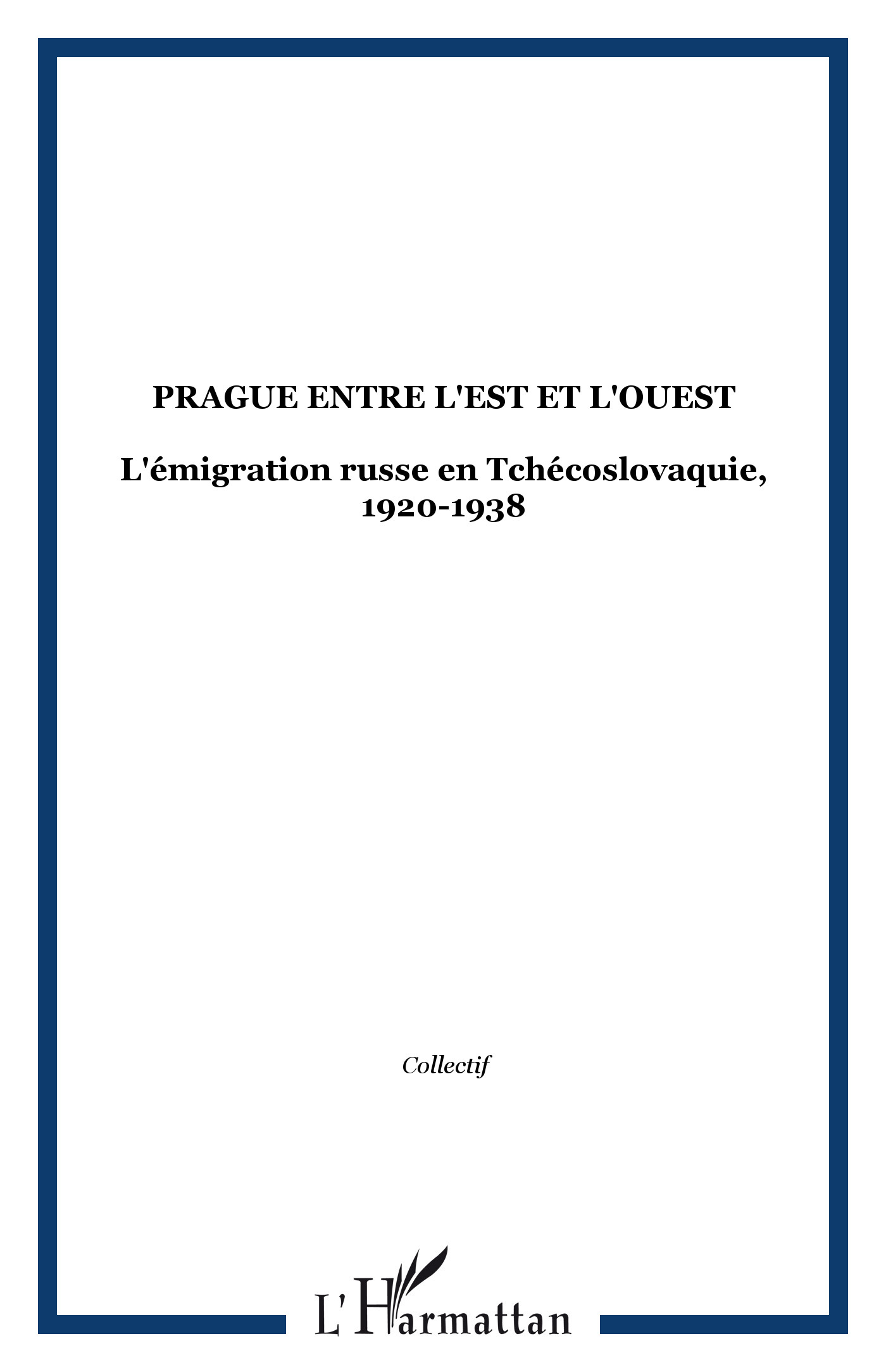 PRAGUE ENTRE L'EST ET L'OUEST, L'émigration russe en Tchécoslovaquie, 1920-1938 (9782747505543-front-cover)