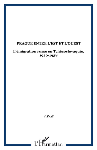 PRAGUE ENTRE L'EST ET L'OUEST, L'émigration russe en Tchécoslovaquie, 1920-1938 (9782747505543-front-cover)